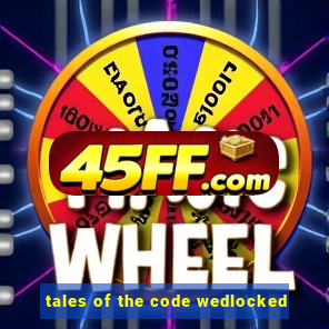 tales of the code wedlocked